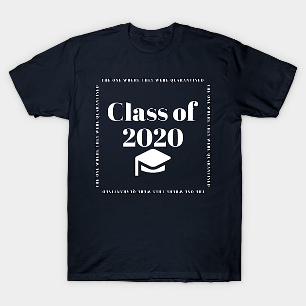 Class of 2020 - Quarantine - The One Where... T-Shirt by Lady_Lauren_
